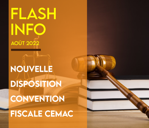 Flash Info : Nouvelle disposition convention fiscale CEMAC