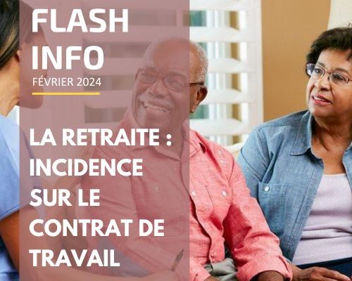 Flash info : La retraite, Incidence sur le contrat de travail