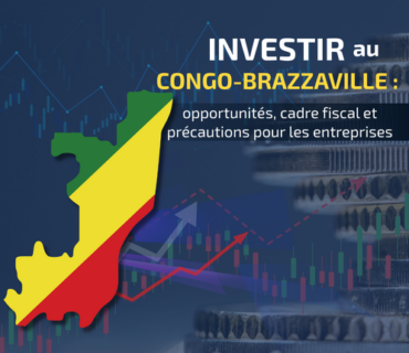 Investir au Congo-Brazzaville : opportunités, cadre fiscal et précautions pour les entreprises