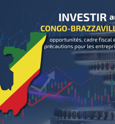 Investir au Congo-Brazzaville : opportunités, cadre fiscal et précautions pour les entreprises
